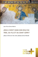 Jesus-Christ Dans Son Role Du Pere, Du Fils Et Du Saint-Esprit (French Edition) 6137368130 Book Cover