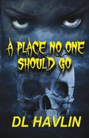 A Place No One Should Go: Keana-eno-pa-watchee 1933678232 Book Cover