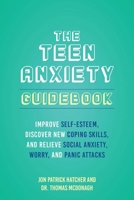 The Teen Anxiety Guidebook: Improve Self-Esteem, Discover New Coping Skills, and Relieve Social Anxiety, Worry, and Panic Attacks 1646045041 Book Cover