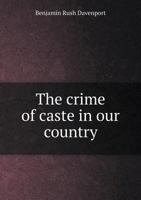 The Crime of Caste in Our Country 9356082235 Book Cover