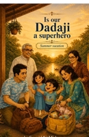 Is our Dadaji a superhero ?: Summer Vacation B0GYFYTXNG Book Cover