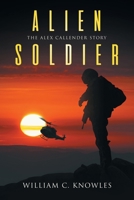 Alien Soldier: The Alex Callender Story B0H1PG14ZM Book Cover
