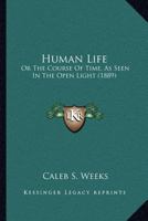 Human Life: Or The Course Of Time, As Seen In The Open Light 1166612651 Book Cover