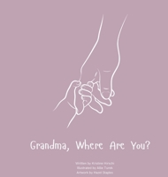 Grandma, Where Are You?: A child's guide to understanding the death of a grandma and the ability to still feel loved by those we have lost. B0FX3C69X3 Book Cover