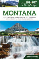 Best Tent Camping: Montana: Your Car-Camping Guide to Scenic Beauty, the Sounds of Nature, and an Escape from Civilization 1634041925 Book Cover