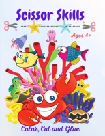 Scissor Skills A Fun Preschool Activity Book for Kids: Cutting Practice Workbook with Oceans Creatures, Ages 4+( Cut, Color and Paste) 0095027343 Book Cover
