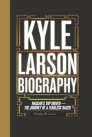 Kyle Larson Biography: NASCAR's Top Driver—the Journey of a Fearless Racer B0DXMCZF5V Book Cover