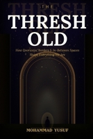 THE THRESHOLD: How Doorways, Borders, and In-Between Spaces Shape Everything We Are B0GP7SJ462 Book Cover