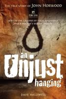 An Unjust Hanging: Sent to the Gallows by Folly, Ignorance and a Doctor's Selfish Cruelty 1909020664 Book Cover