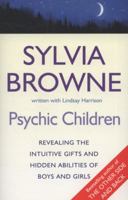Psychic Children: Revealing the Intuitive Gifts and Hidden Abilities of Boys and Girls
