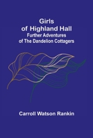 Girls of Highland Hall - Further Adventures of the Dandelion Cottagers - The Original Classic Edition 935601339X Book Cover