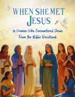 When She Met Jesus: 30 Women Who Encountered Jesus from the Bible Devotional B0FL5MSSJ4 Book Cover