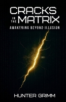 Cracks in the Matrix: Awakening Beyond Illusion B0FS7YNRG3 Book Cover