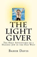 The Light Giver: The Holy Adventures of a Hasidic Jew in the Old West 0615611192 Book Cover