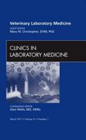 Veterinary Laboratory Medicine, An Issue of Clinics in Laboratory Medicine (Volume 31-1) 1455704644 Book Cover