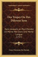 Des Tropes: Ou Des Differens Sens Dans Lesquels on Peut Prendre Un Meme Mot Dans Une Meme Langue; Ouvrage Utile Pour L'Intelligenc 1166186709 Book Cover