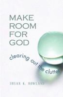 Make Room for God: Clearing Out the Clutter 0867167785 Book Cover