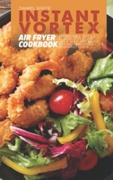 Instant Vortex Air Fryer Cookbook: Affordable, Quick and Easy Recipes to Fry, Grill, Bake, and Roast for Beginners and Advanced Users 1803123389 Book Cover