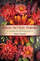 What Do You Think? A Study of Philippians 4 0890983178 Book Cover