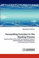 Forwarding Function in the Routing Process: Implementation of the CLNP (Connectionless Network Protocol) Packet in ATN 3838344340 Book Cover