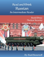 Read and Think Russian An Intermediate Reader Book Three: Nuclear Security 057856548X Book Cover