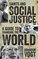 Saints and Social Justice: A Guide to the Changing World 1612786901 Book Cover