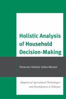 Holistic Analysis of Household Decision-Making: Adoption of Agricultural Technologies and Development in Ethiopia 0761856412 Book Cover