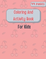 Coloring And Activity Book For Kids: Mazes - Coloring pages - Match the Halves - similar pictures - Tracing lines - Color by Number - Dot to dots and B08WZFPRVM Book Cover