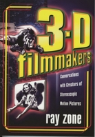 3-D Filmmakers: Conversations with Creators of Stereoscopic Motion Pictures (Scarecrow Filmmakers Series) 0810854376 Book Cover