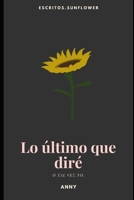 Lo último que diré: O tal vez no. (Spanish Edition) B0863TM7Y4 Book Cover