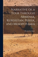 Narrative of a Tour Through Armenia, Kurdistan, Persia, and Mesopotamia 1241495424 Book Cover
