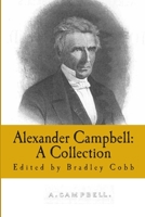 Alexander Campbell: A Collection: Volume 1 (Restoration Movement) 1491004711 Book Cover
