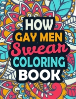 How Gay Men Swear Coloring Book: Stress Relief Gay Men Gift Idea- Funny, Irreverent, Clean Swear Word Coloring Book For Gay Men - Irreverent Swear Coloring Book for Gay Men B08GVJTRVL Book Cover