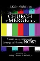 CHURCH eMERGEncy: Create Intergenerational Synergy in Ministry NOW! 1735125776 Book Cover
