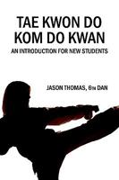 Tae Kwon Do Kom Do Kwan: An Introduction For New Students 1440451672 Book Cover