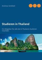 Studieren in Thailand: Ein Ratgeber für alle, die in Thailand studieren möchten. 373227828X Book Cover