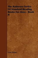 The Battersea Series of Standard Reading Books for Boys - Book II 1444673602 Book Cover