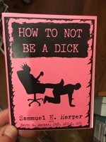 How to Not Be a Dick 1621069591 Book Cover