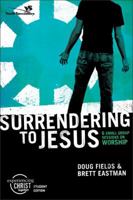 Surrendering to Jesus, Participant's Guide: 6 Small Group Sessions on Worship (Experiencing Christ Together Student Edition) 0310266491 Book Cover