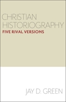 Christian Historiography: Five Rival Versions 1481302639 Book Cover