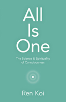 All Is One: The Science & Spirituality of Consciousness 1789048680 Book Cover