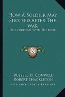 How a Soldier May Succeed After the War: The Corporal with the Book, 1428630333 Book Cover