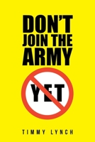 Don't Join the Army Yet!! 1796094838 Book Cover