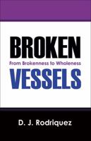 Broken Vessels: From Brokenness to Wholeness 1478724560 Book Cover