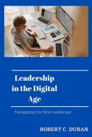 Leadership in the Digital Age: Navigating the New Landscape B0C47RGF3Z Book Cover