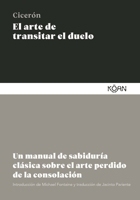 El arte de transitar el duelo: Un manual de sabiduría clásica sobre el arte perdido de la consolación (Spanish Edition) 8410358131 Book Cover