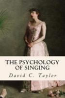 The Psychology of Singing; A Rational Method of Voice Culture Based on a Scientific Analysis of All 1517414709 Book Cover