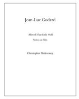 Jean-Luc Godard: 'Alliwell That Ends Well: Notes on Film B0BGMQ3Y66 Book Cover