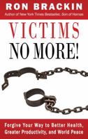 Victims No More!: Forgive Your Way to Better Health, Greater Productivity, and World Peace 1632133504 Book Cover