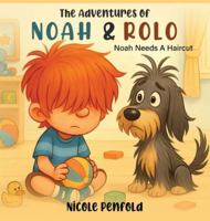 The Adventures of Noah & Rolo: Noah Needs A Haircut 1918243689 Book Cover